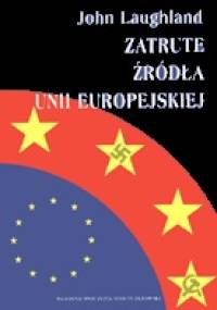 Zatrute źródła Unii Europejskiej - John Laughland