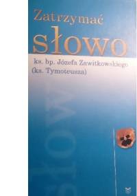 Zatrzymać słowo ks. bp. Józefa Zawitkowskiego