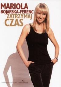 Zatrzymaj czas - Mariola Bojarska-Ferenc