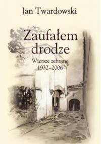 Zaufałem drodze - Jan Twardowski