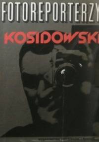 Zawód: fotoreporterzy - Jan Kosidowski