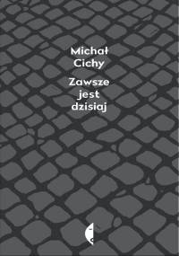 Zawsze jest dzisiaj - Michał Cichy