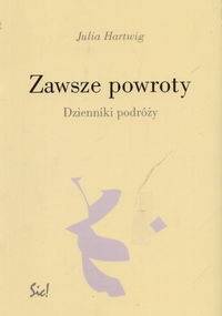 Zawsze powroty.  Dziennik podróży - Julia Hartwig