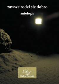 Zawsze rodzi się dobro - antologia - Andrzej Sikorski, Marcin Knoppek
