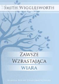 Zawsze wzrastająca wiara - Smith Wigglesworth