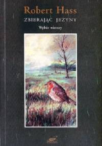 Zbierając jeżyny. Wybór wierszy - Robert Hass