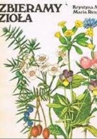 Zbieramy zioła - Krystyna Mikołajczyk, Maria Reszczyńska
