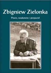 Zbigniew Zielonka. Pisarz, naukowiec i przyjaciel - Daniel Kalinowski