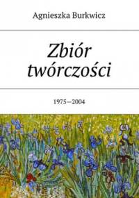 Zbiór twórczości - Burkwicz Agnieszka