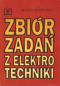Zbiór zadań z elektrotechniki - Aleksy Markiewicz