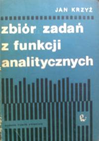 Zbiór zadań z funkcji analitycznych - Jan Krzyż