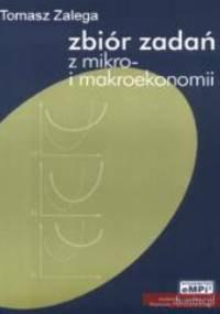 Zbiór zadań z mikro- i makroekonomii - Tomasz Zalega