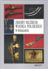 Zbiory Muzeum Wojska Polskiego w Warszawie - praca zbiorowa