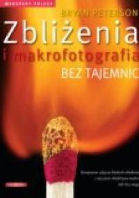 Zbliżenia i makrofotografia bez tajemnic - Bryan Peterson