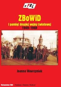 ZBoWiD i Pamięć Ii Wojny Światowej 1949-1969 - Joanna Wawrzyniak