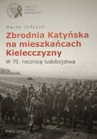 Zbrodnia Katyńska na mieszkańcach Kielecczyzny - Marek Jończyk