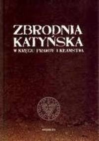 Zbrodnia katyńska. W kręgu prawdy i kłamstwa. - Sławomir Kalbarczyk