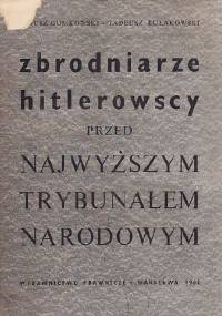 ZBRODNIARZE HITLEROWSCY PRZED NAJWYŻSZYM TRYBUNAŁEM NARODOWYM