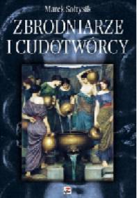 Zbrodniarze i cudotwórcy - Marek Sołtysik