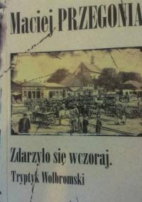 Zdarzyło się wczoraj. Tryptyk Wolbromski - Maciej Przegonia