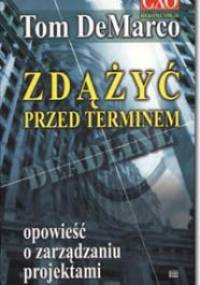 Zdążyć przed terminem - opowieść o zarządzaniu projektami - Tom DeMarco