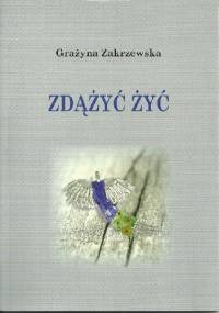Zdążyć żyć - Grażyna Zakrzewska