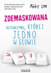 Zdemaskowana. Dziewczyna, której jedno w głowie - Abby Lee