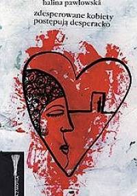Zdesperowane kobiety postępują desperacko - Halina Pawlowská