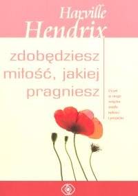 Zdobędziesz miłość, jakiej pragniesz - Harville Hendrix