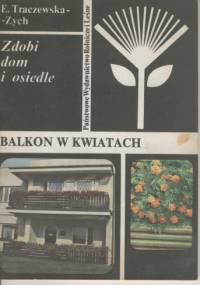 Zdobi dom i osiedle. Balkon w kwiatach - Elżbieta Traczewska-Zych