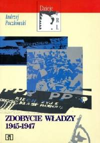 Zdobycie władzy 1945-1947 - Andrzej Paczkowski