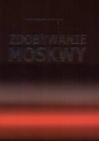 Zdobywanie Moskwy - Mieczysław Wojtczak
