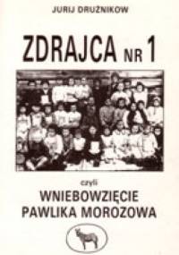 Zdrajca nr 1 czyli Wniebowzięcie Pawlika Morozowa - Jurij Drużnikow