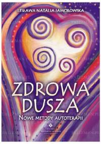 Zdrowa dusza. Nowe metody autoterapii - Lesława N. Jaworowska