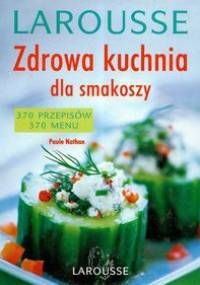 Zdrowa kuchnia dla smakoszy Larousse - Paule Nathan