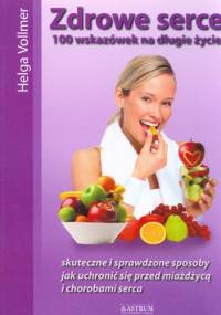 Zdrowe serce 100 wskazówek na długie życie - Helga Vollmer