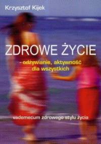 Zdrowe życie - odżywianie, aktywność dla wszystkich - Krzysztof Kijek