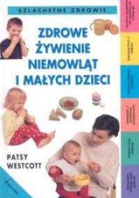 Zdrowe żywienie niemowląt i małych dzieci - Patsy Westcott