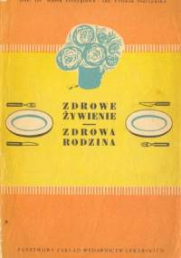 Zdrowe żywienie - zdrowa rodzina - Feliksa Starzyńska, Maria Szczygłowa