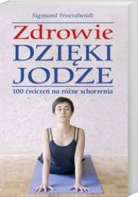 zdrowie dzięki jodze 100 ćwiczeń na różne schorzenia - S. Feuerabendt