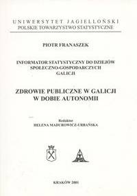 Zdrowie publiczne w Galicji w dobie autonomii - Piotr Franaszek