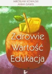 Zdrowie wartość edukacja - Anna Gaweł, Mirosław Kowalski