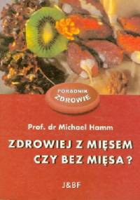 Zdrowiej z mięsem czy bez mięsa? - Michael Hamm