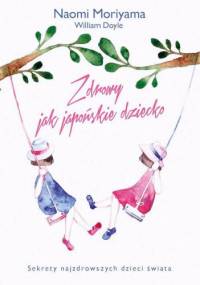 Zdrowy jak japońskie dziecko - Naomi Moriyama, William Doyle