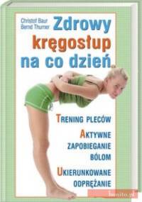 Zdrowy kręgosłup na co dzień - Christof Baur, Bernd Thurner