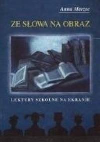 Ze słowa na obraz. Lektury szkolne na ekranie - Anna Marzec