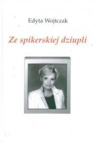 Ze spikerskiej dziupli - Edyta Wojtczak