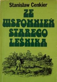 Ze wspomnień starego leśnika - Stanisław Cenkier