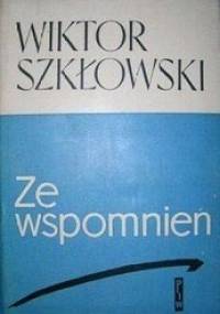 Ze wspomnień - Wiktor Borisowicz Szkłowski