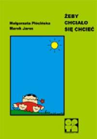 Żeby chciało się chcieć - Małgorzata Płócińska, Marek Jaros